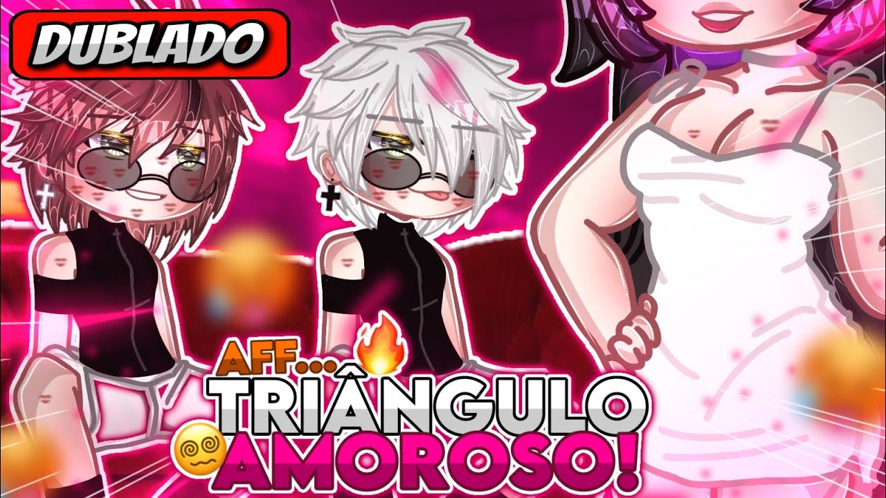 🔥 | AFF! Triângulo Amoroso...??! | 😖 Mini Filme (DUBLADO) Gacha Life EP-1