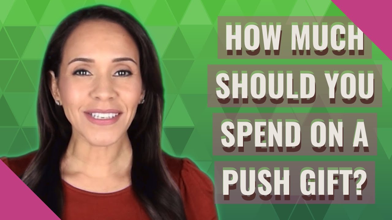 How much should you spend on a push gift?