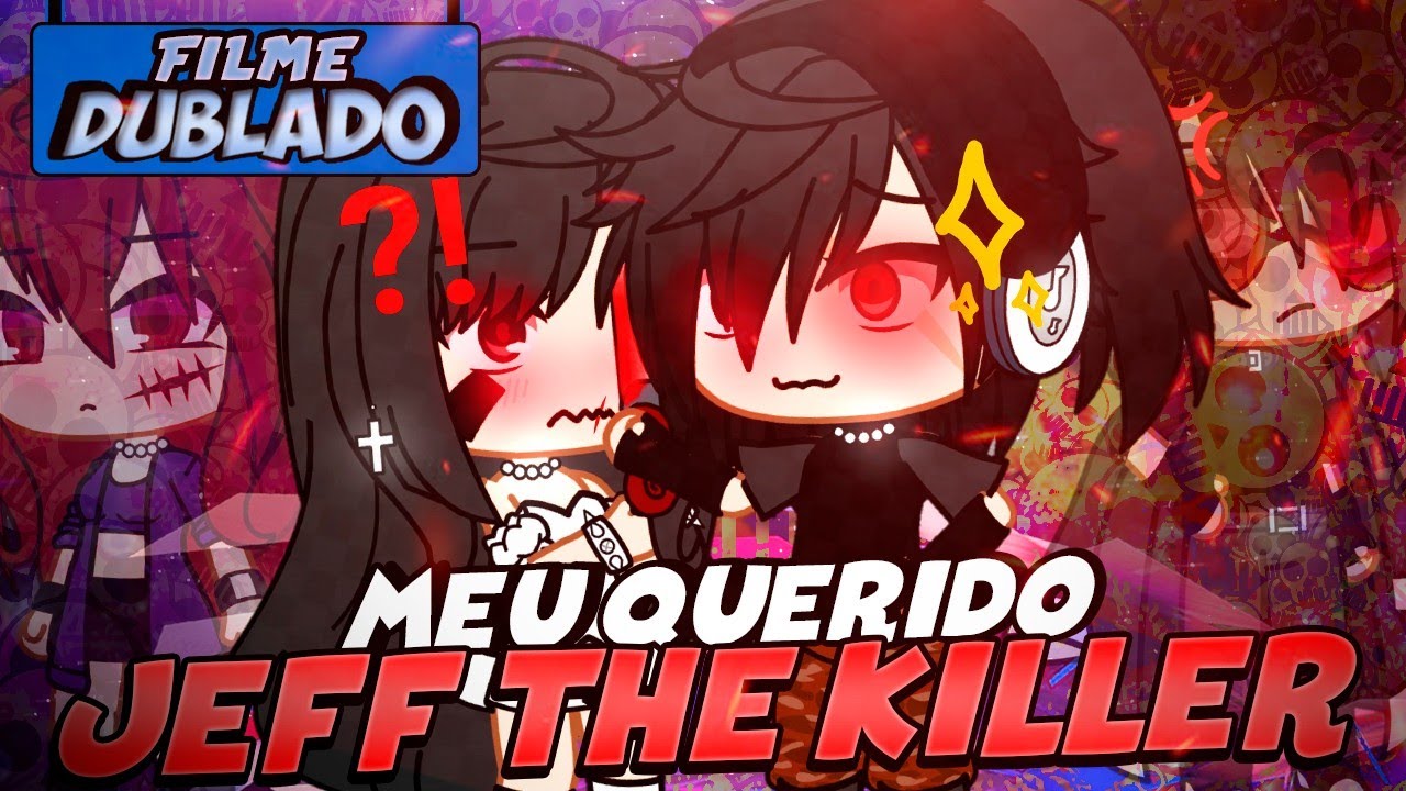 [DUBLADO] MEU QUERIDO JEFF THE KILLER 😖 O Filme | Gacha Club