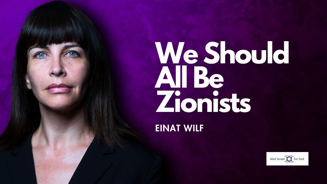 We Should All Be Zionists | Einat Wilf