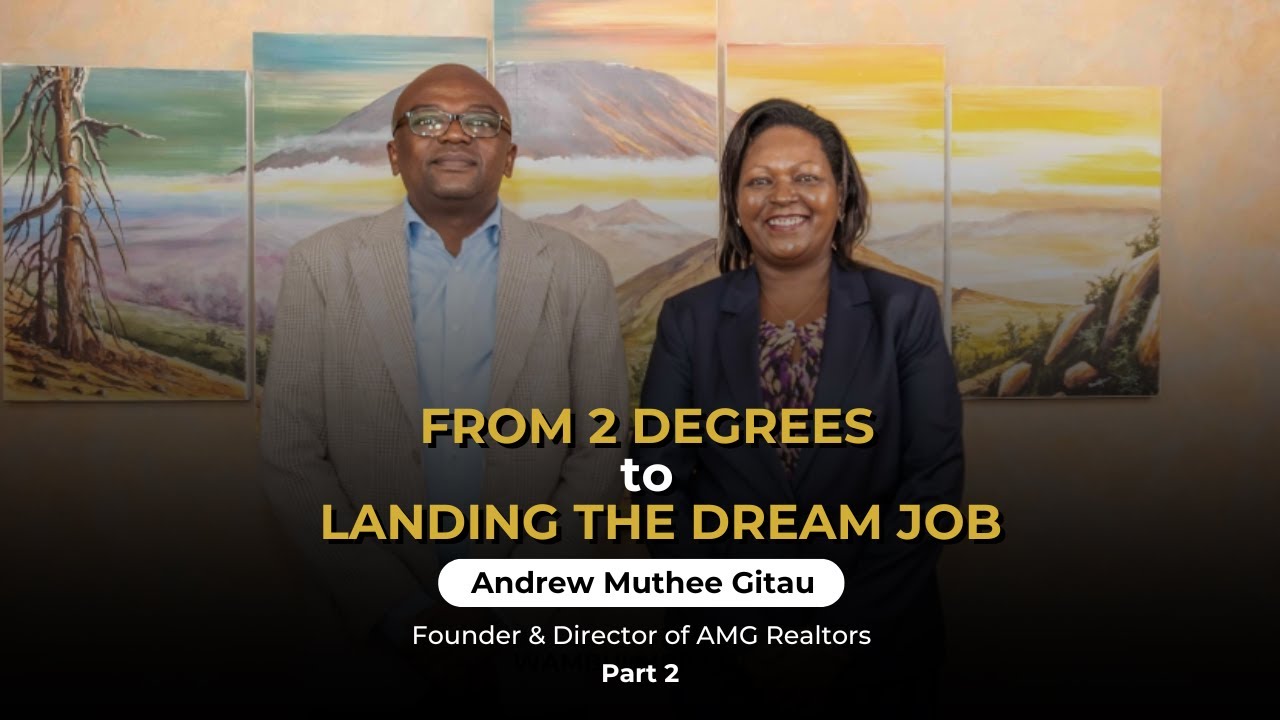 The Bold Moves That Landed His Dream Job | Andrew Muthee Gitau : Founder & Director of AMG Realtors