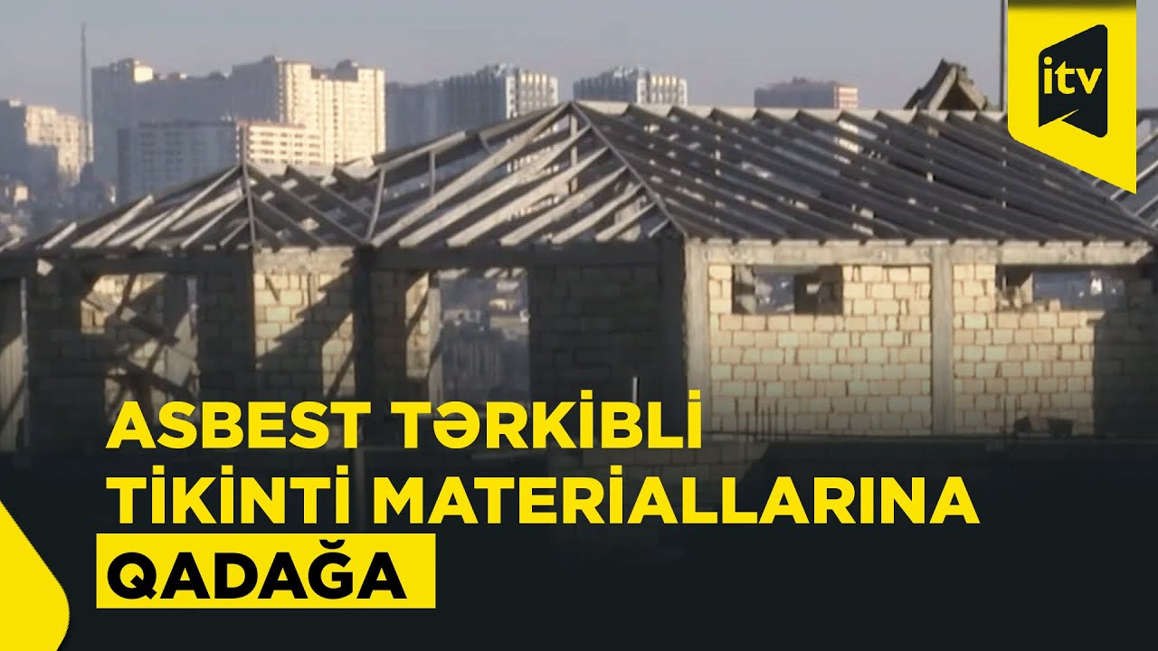 Ev tikmək istəyənlərin diqqətinə: Asbestli materiallara qadağa gəlir?