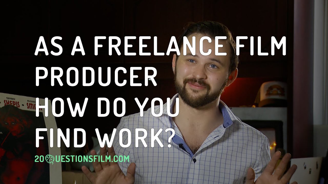 As A Freelance Film Producer How Do You Find Work?