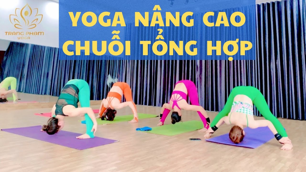 Bài tập Yoga Nâng Cao ( Advanced Yoga)  - Chuỗi Nâng Cao Thể Lực Tổng Hợp  - Trang Phạm Yoga