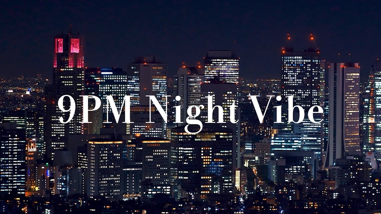 9pm ngiht vibe - - night chill city vibes | a late ngiht vibe playlist