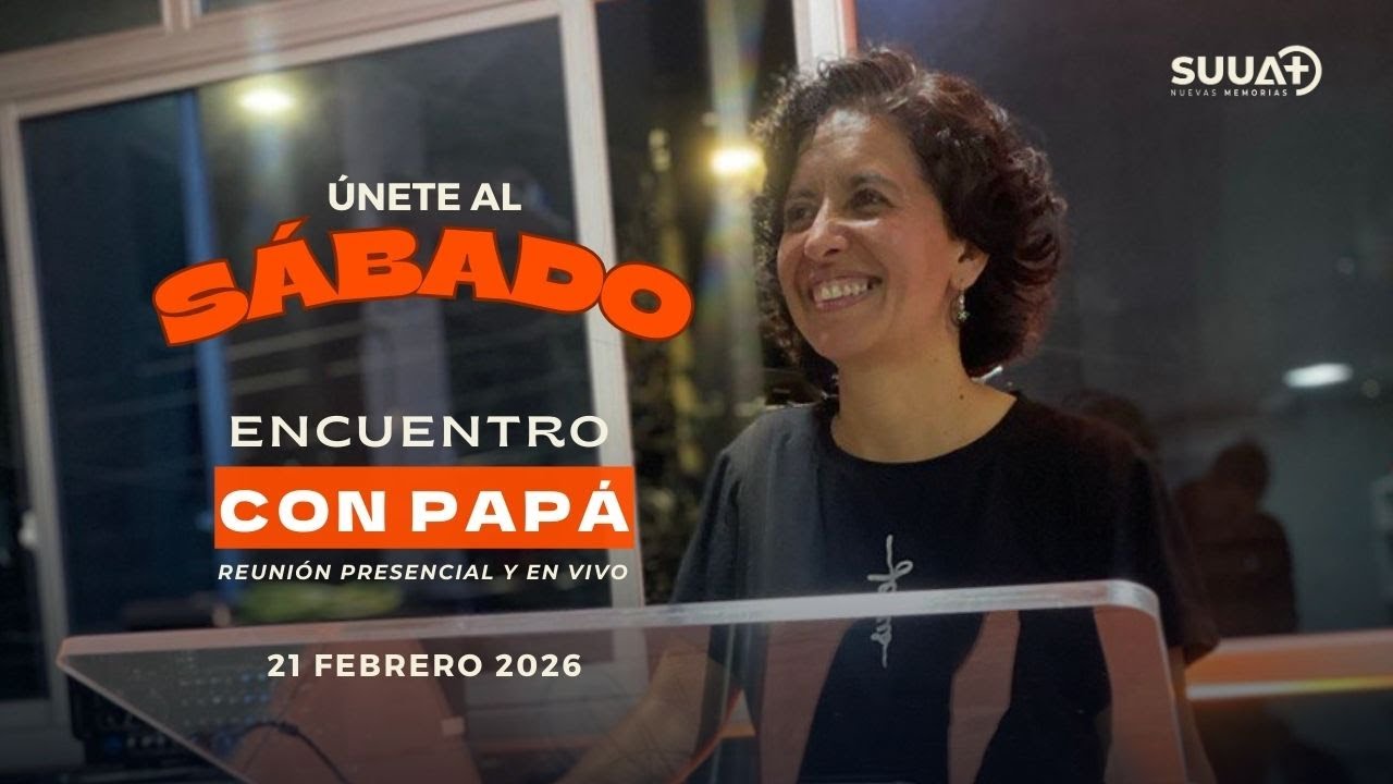 🔴 EN VIVO - Sábado encuentro con papá (Reunión general) 🌎🌍🌏 21 Febrero 2026 | Iglesia SUUAT