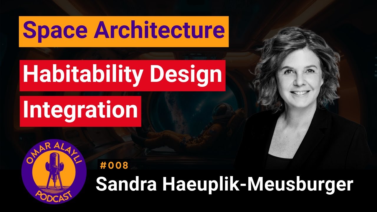 Space Architecture, Habitat Design and  Mars Mission| OAP008 - Prof. Sandra Haeuplik-Meusburger