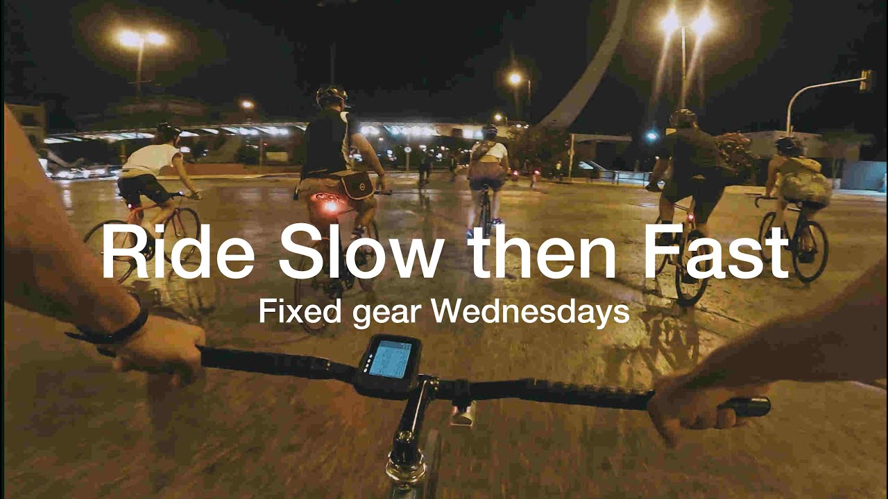 Ride Slow then Fast - Fixed Gear Wednesdays