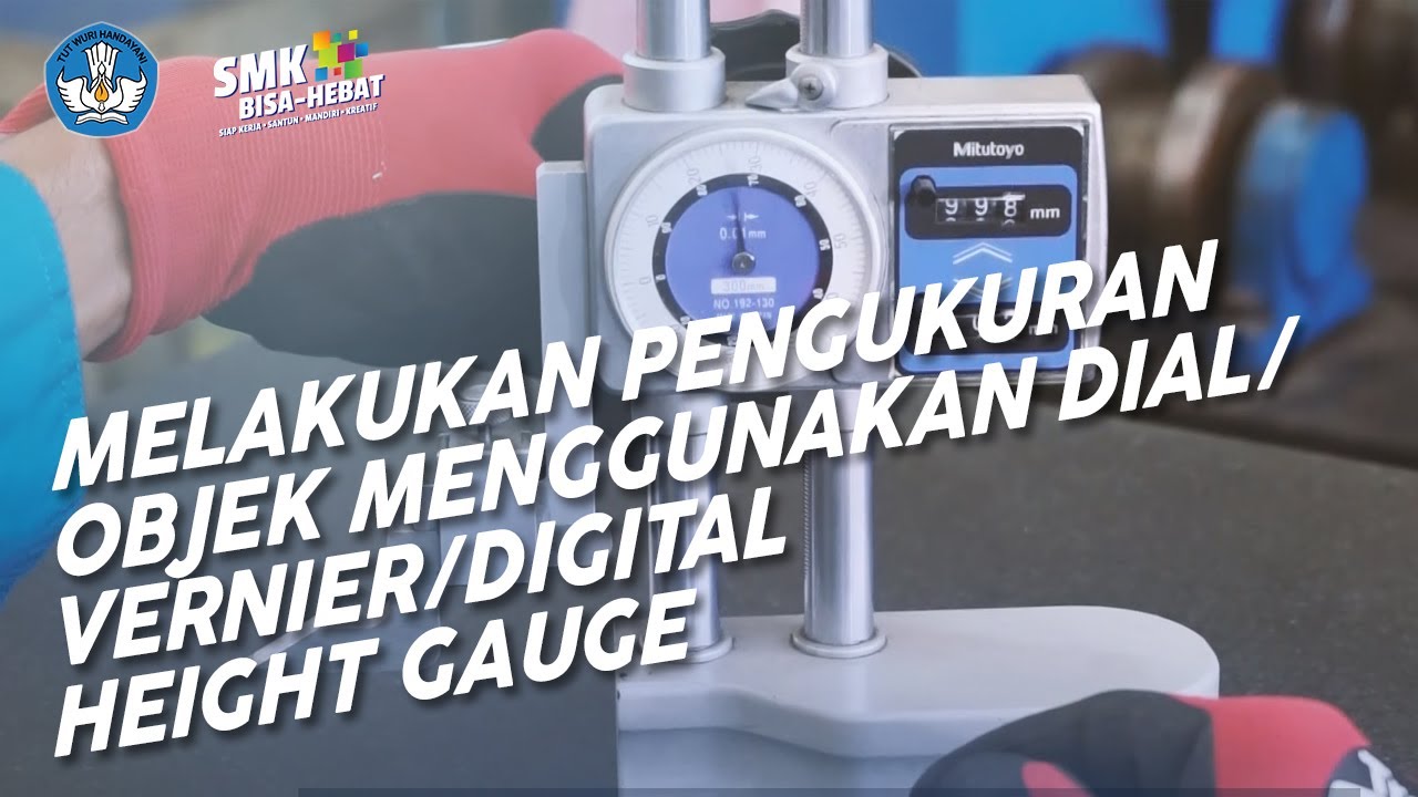 Melakukan Pengukuran Objek Menggunakan Dial/ Vernier/Digital Height Gauge - Teknik Elektronika