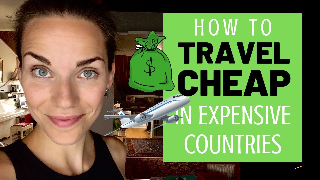 HOW TO TRAVEL CHEAP IN EXPENSIVE COUNTRIES