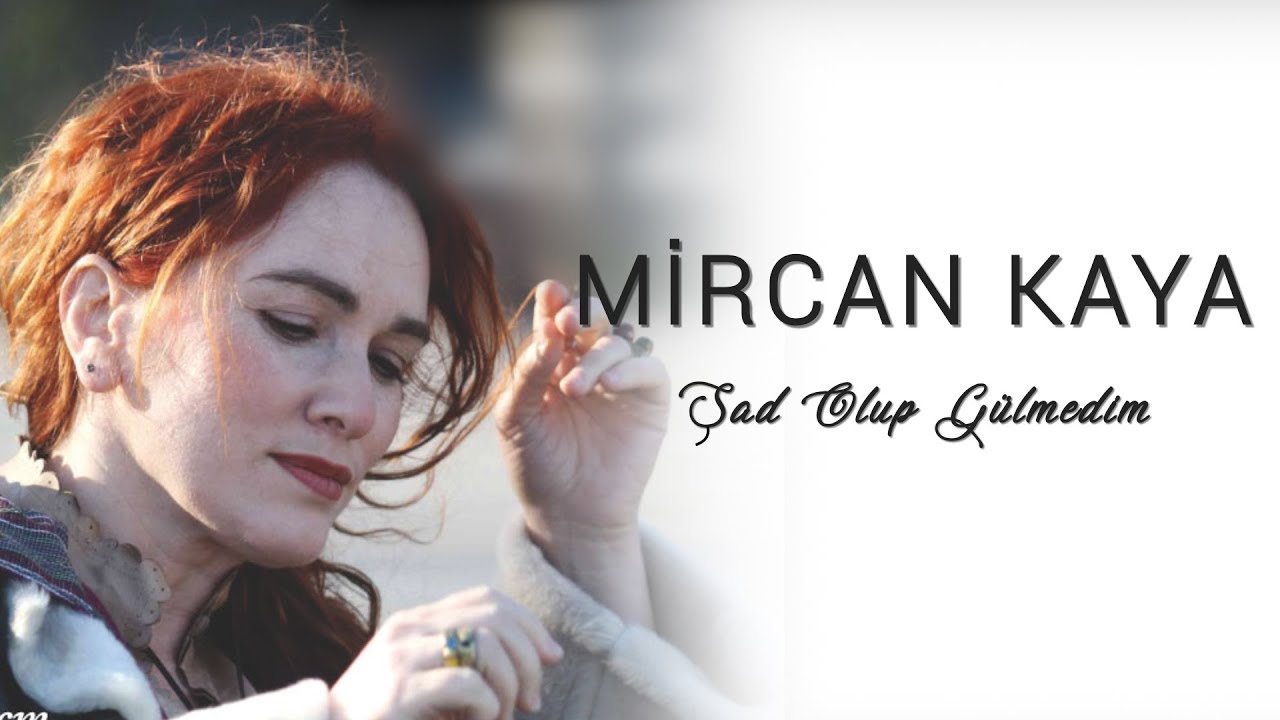 Mircan Kaya - Şad Olup Gülmedim