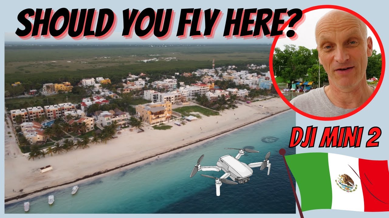 Flying the DJI Mini 2 in Mexico