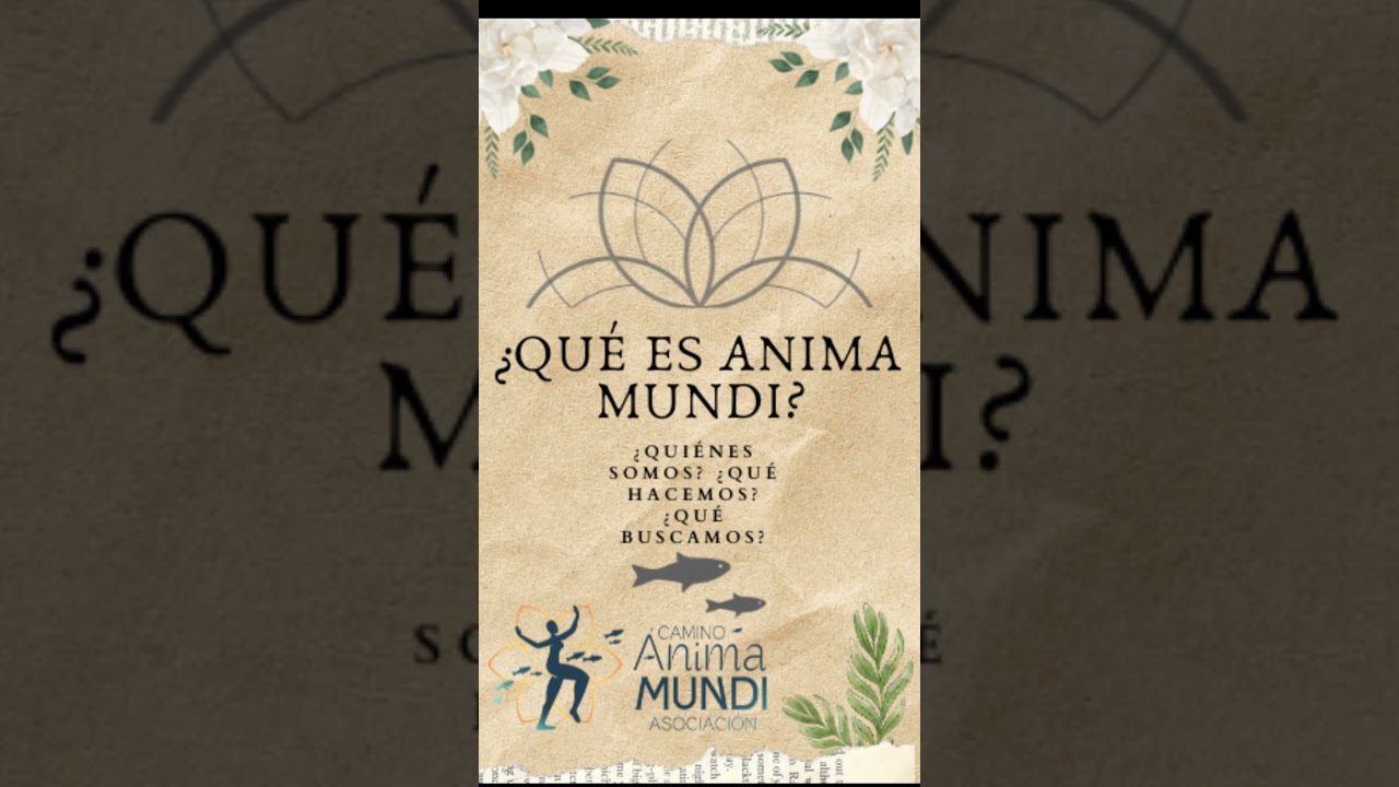 ¿QUÉ ES ANIMA MUNDI? - ASOCIACIÓN CAMINO ANIMA MUNDI