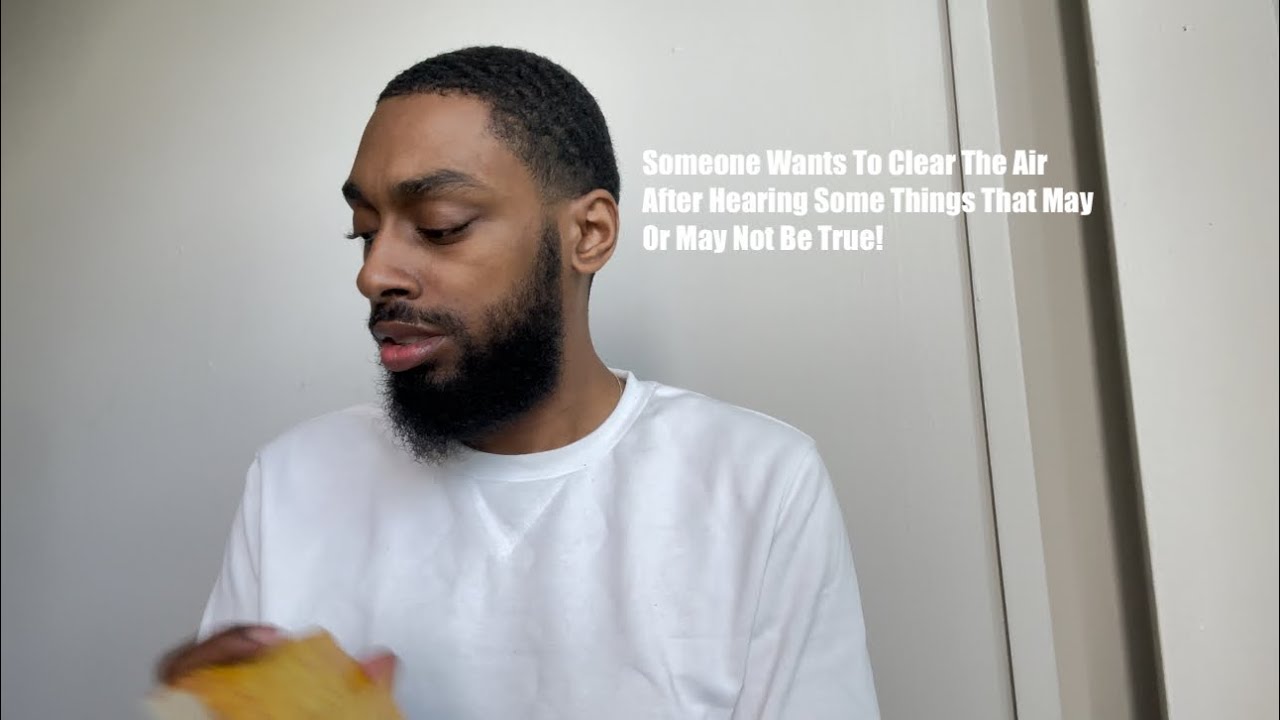 Someone Wants To Clear The Air After Hearing Some Things That May Or May Not Be True!