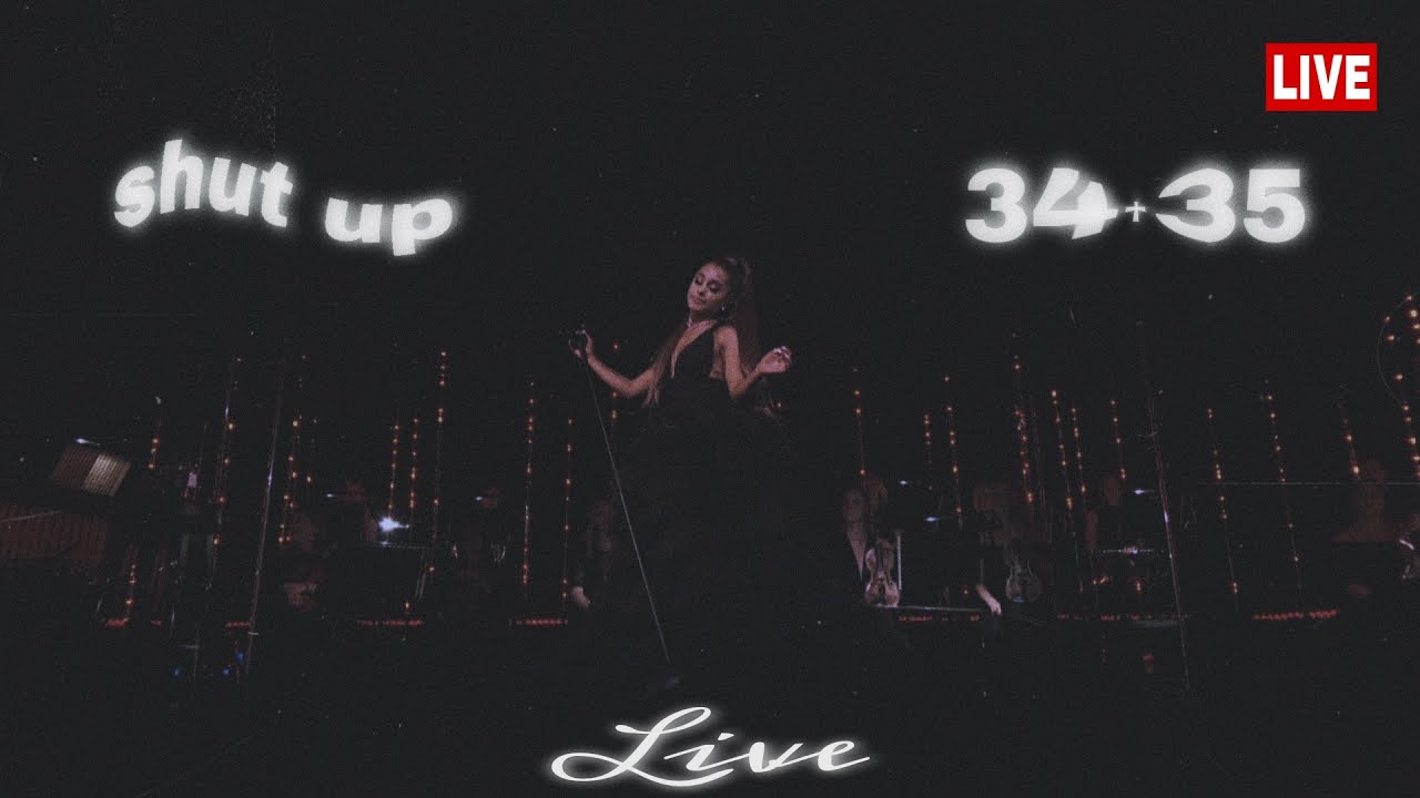shut up / 34+35 - Ariana Grande | LIVE concept