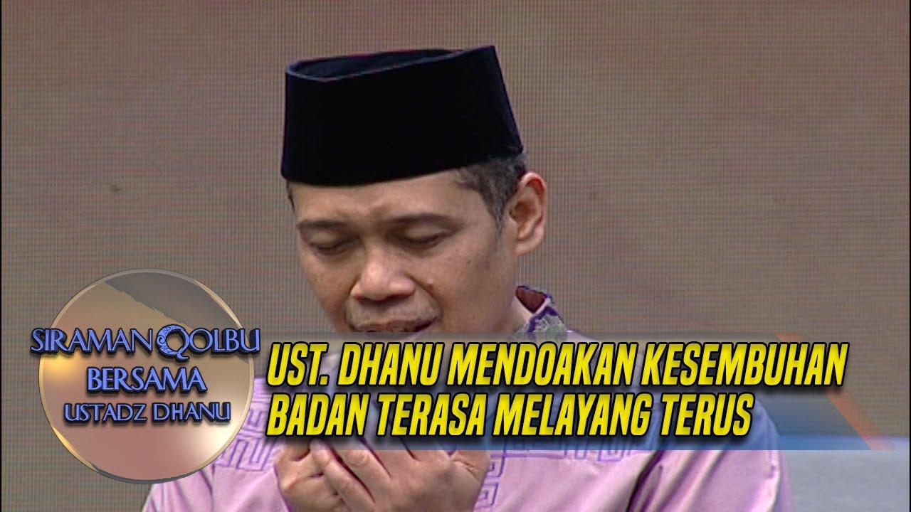 Ust.Dhanu Mendoakan Kesembuhan Badan Terasa Melayang Terus - Siraman Qolbu (5/1)