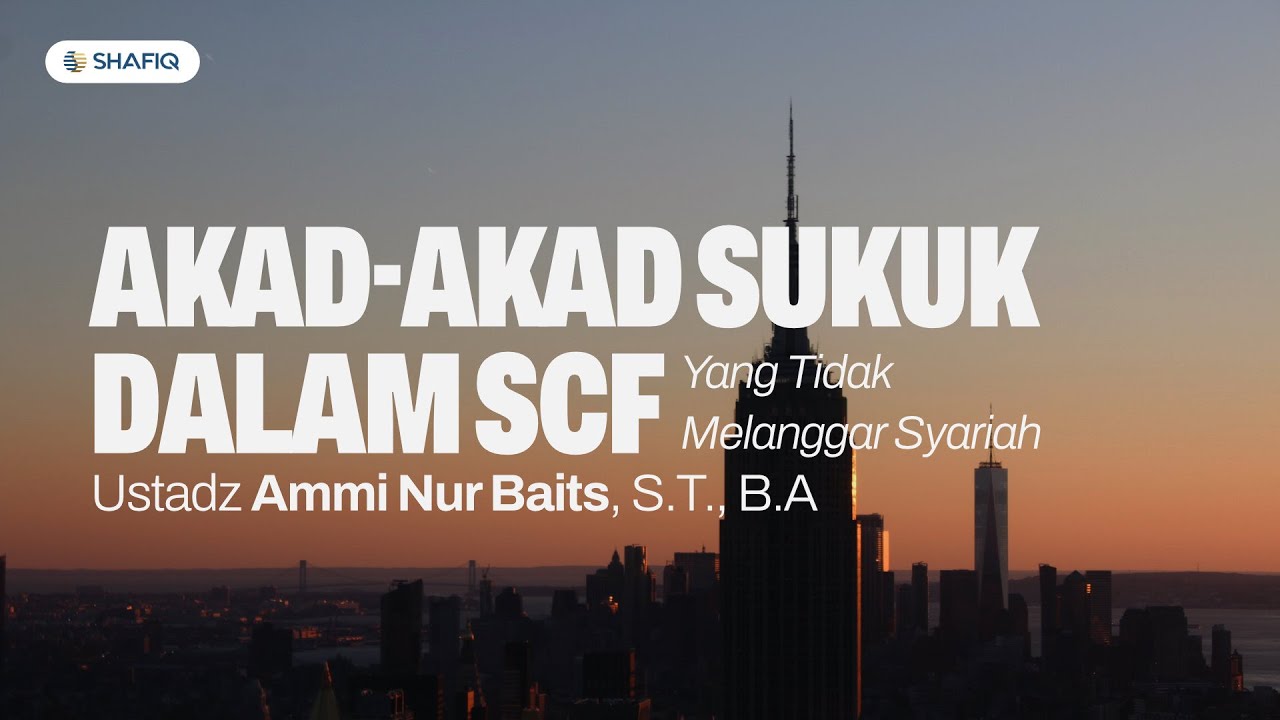 Akad - Akad Sukuk dalam SCF Yang Tidak Melanggar Syariah | Ustadz Ammi Nur Baits, S.T., B.A