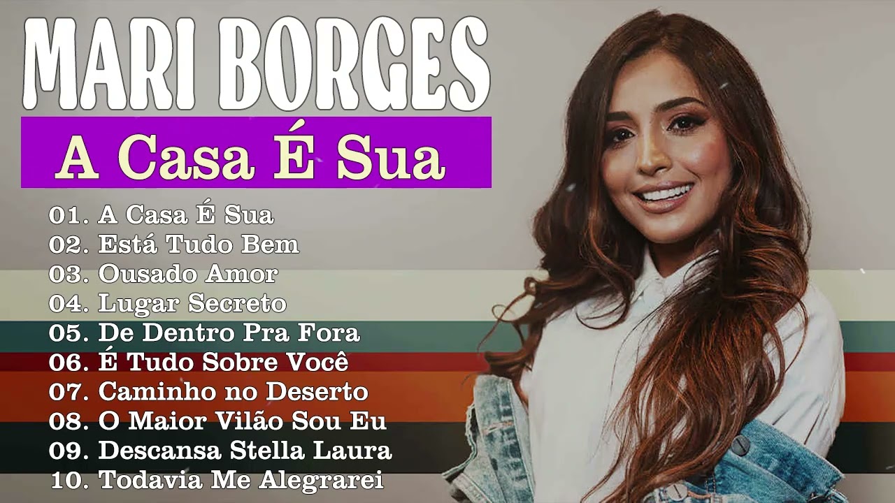 A Casa &Eacute; Sua - Mari Borges - M&uacute;sicas Gospel Mais Tocadas