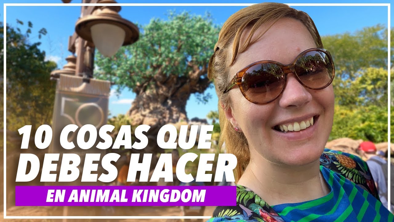 10 COSAS que DEBES HACER en ANIMAL KINGDOM | Disney World