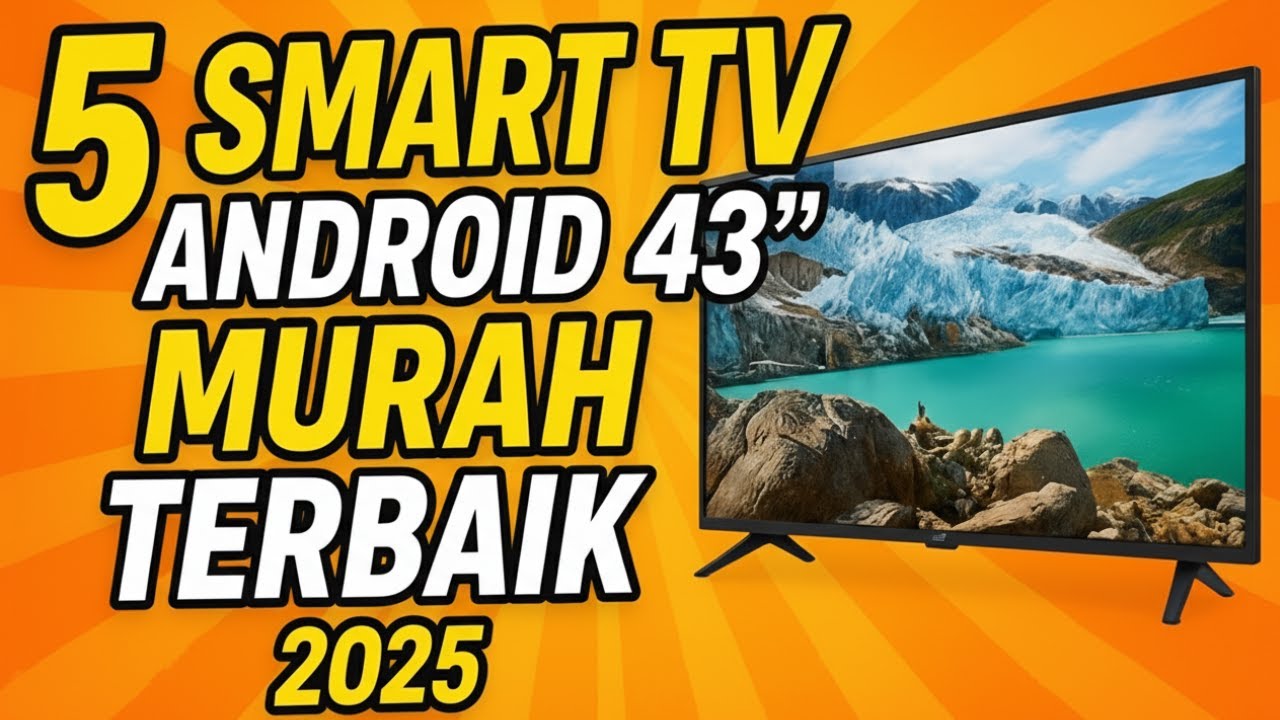 5 Smart TV Android 43 Inch Murah Terbaik 2025