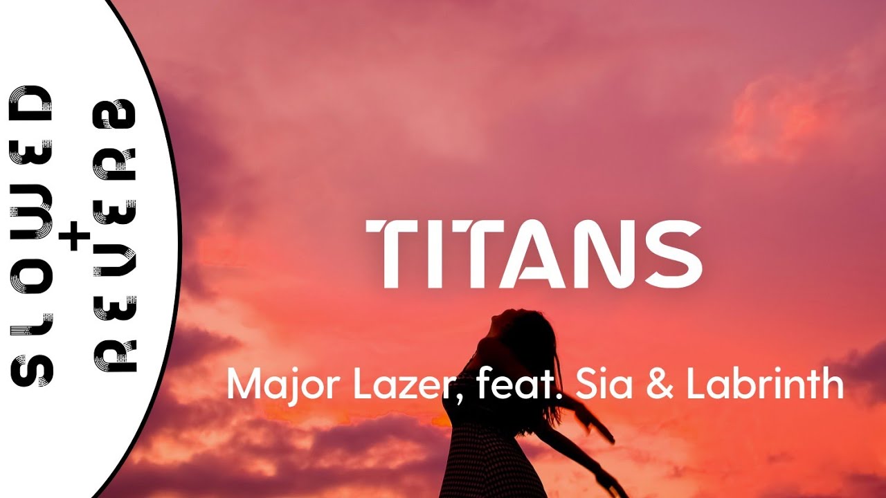 Major Lazer - Titans (s l o w e d +  r e v e r b) feat. Sia & Labrinth