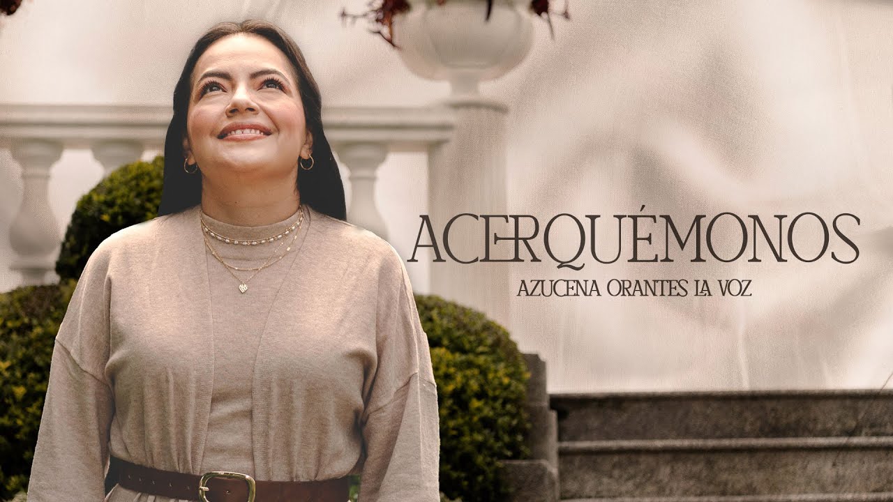 Acerquémonos | Azucena Orantes La Voz (Video Oficial)