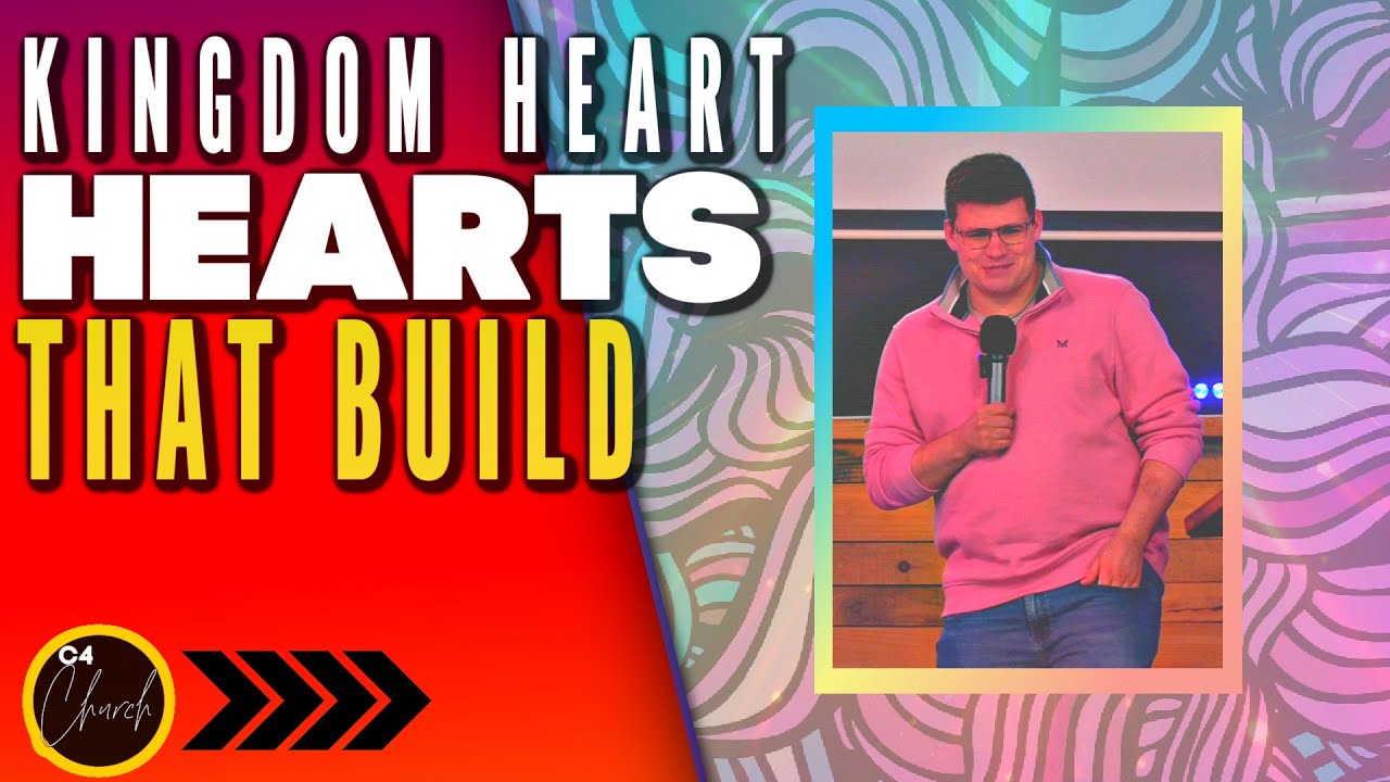 Sermon Series - Kingdom Heart, Hearts That Build - With George | C4 Church