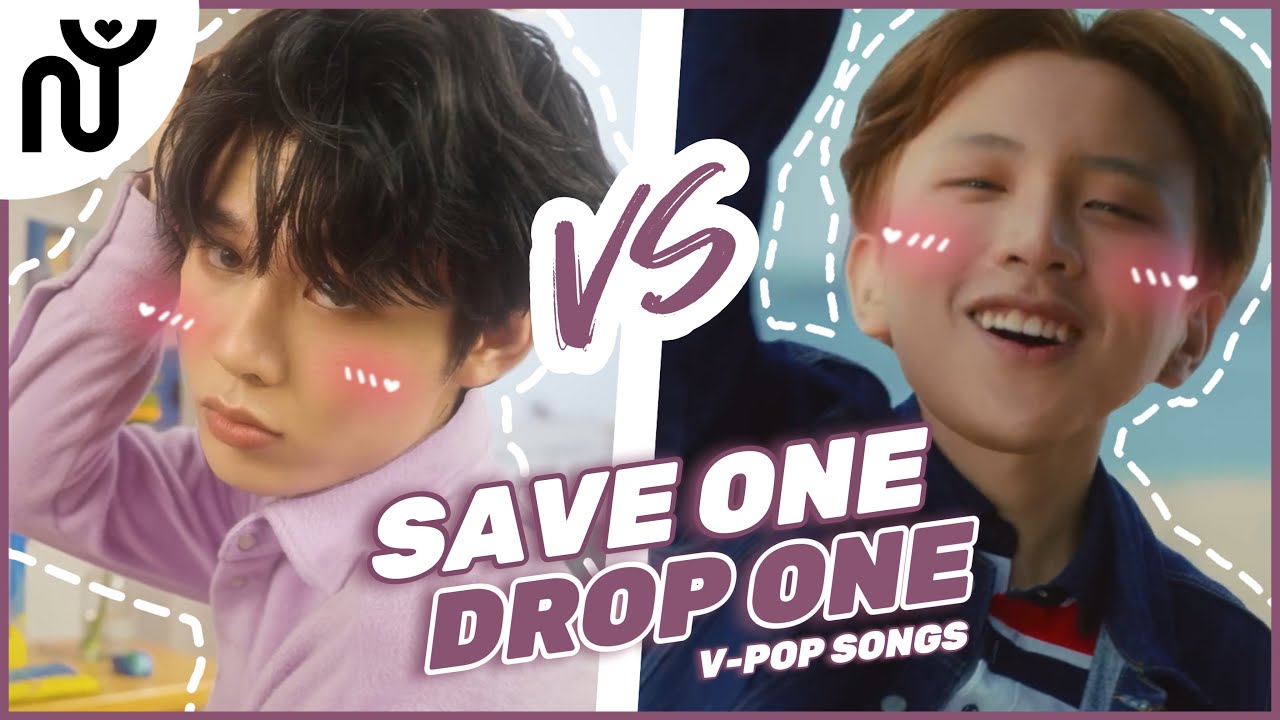 [NGUYÊN WORLD] SAVE ONE DROP ONE: V-POP SONGS | Chọn 1 trong 2 bài hát V-POP #1