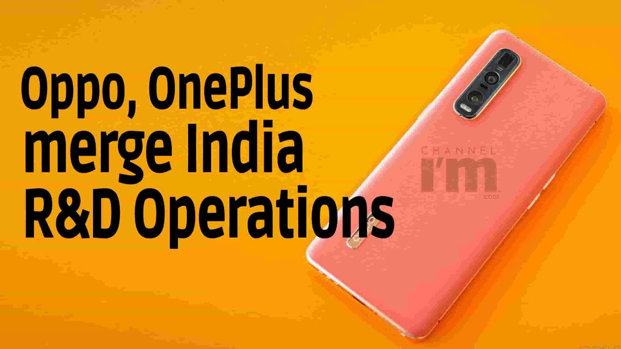 Oppo, OnePlus merge India R&D Operations