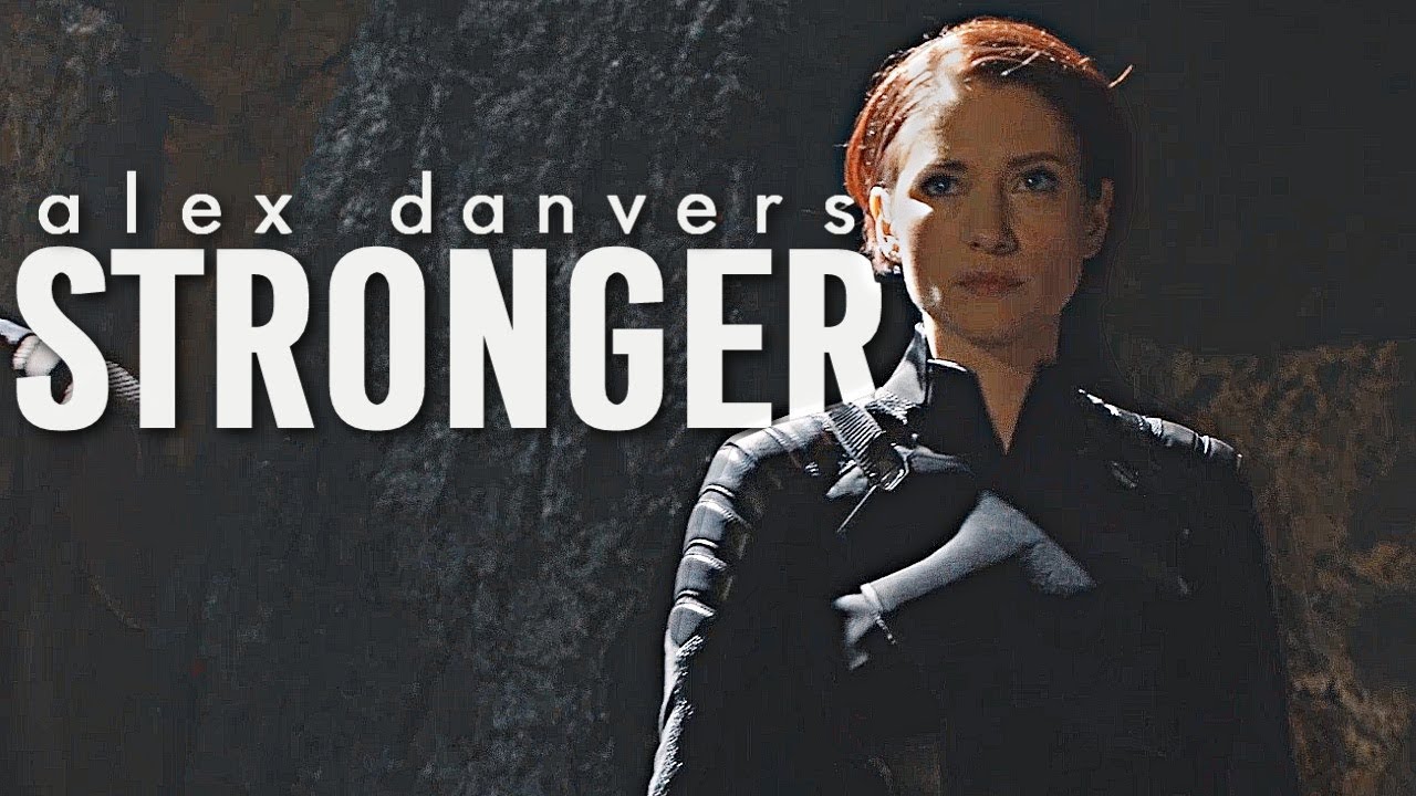 Alex Danvers || stronger