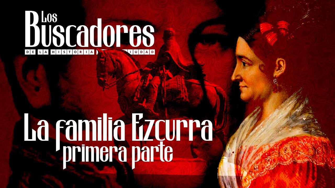 La familia Ezcurra y Juan Manuel de Rosas / Los Buscadores (primera parte)