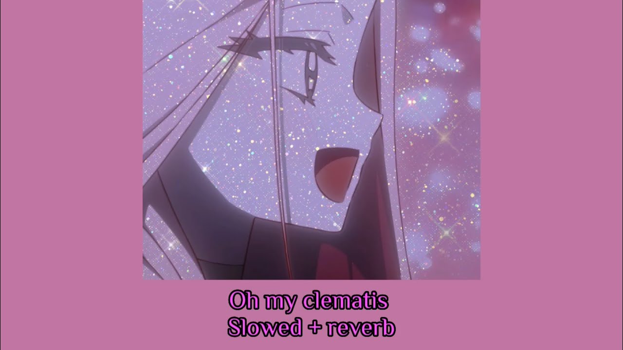Oh my Clematis (slowed + reverb) Alien Stage