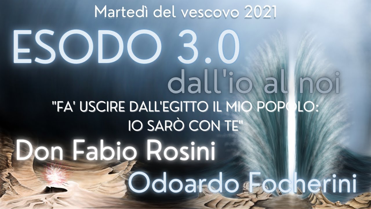 MARTEDI DEL VESCOVO QUARESIMA 2021 - DON FABIO ROSINI, ODOARDO FOCHERINI - Esodo: dall'io al noi 3.0