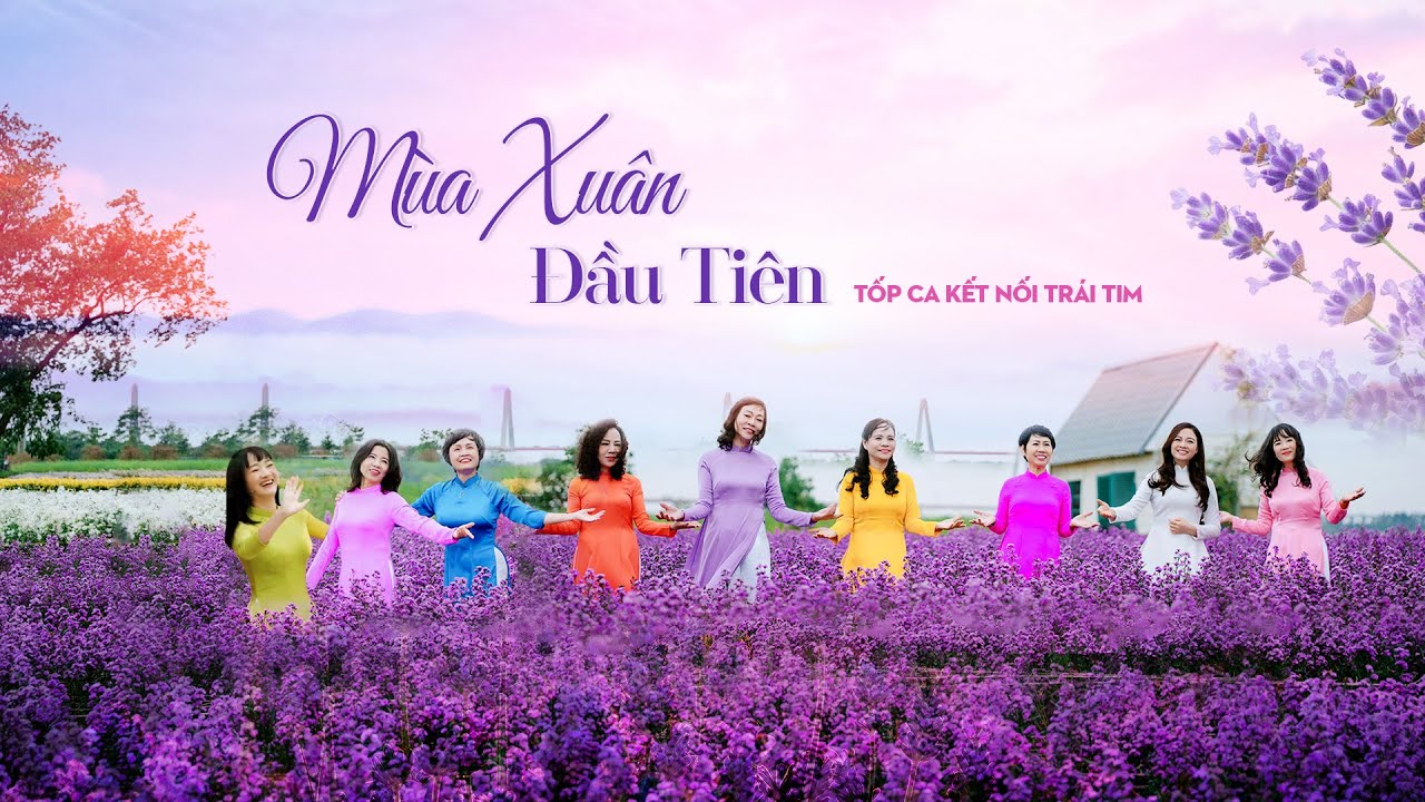 MÙA XUÂN ĐẦU TIÊN | TỐP CA “KẾT NỐI TRÁI TIM”