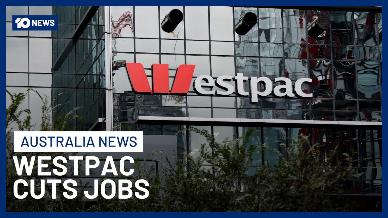 Westpac Bank Slashes 200 Jobs Amid Move To &ldquo;Digital-First Strategy&rdquo; | 10 News