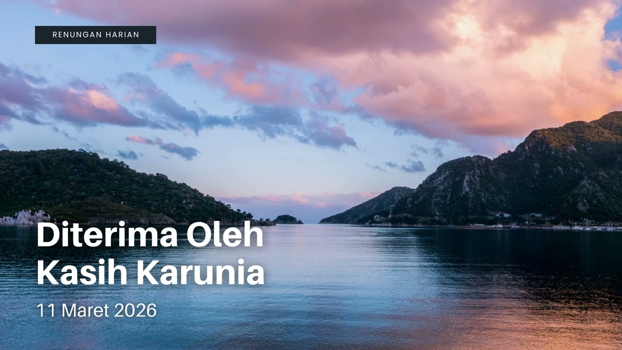 [Renungan Harian] 11 Maret - Diterima Oleh Kasih Karunia