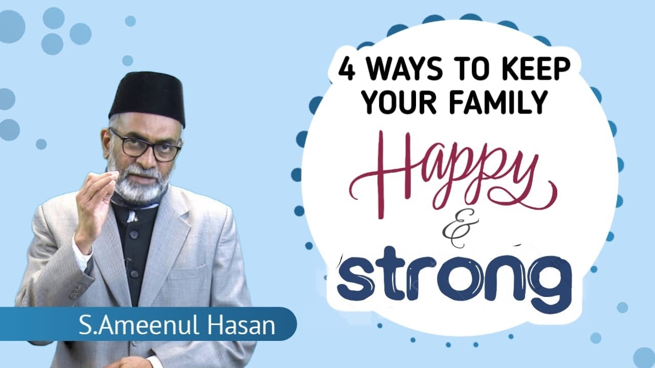 4 Ways To Keep Your Family Happy & Strong | S.Ameenul Hasan
