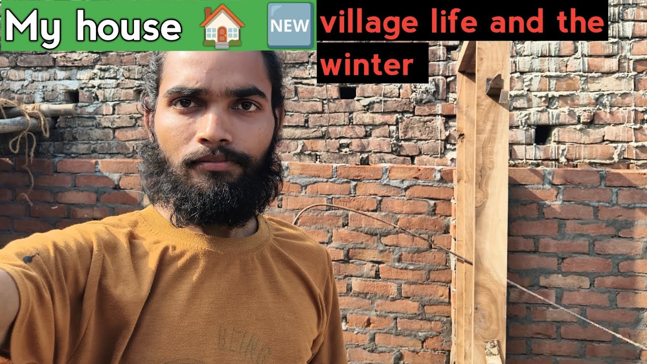 My house is being built in my village during the winter