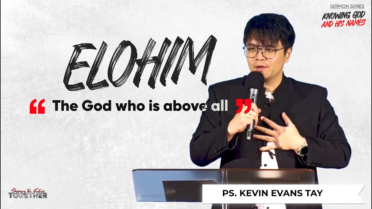 [9th Feb '25] Elohim: The God Who Is Above All - Ps. Kevin Evans Tay