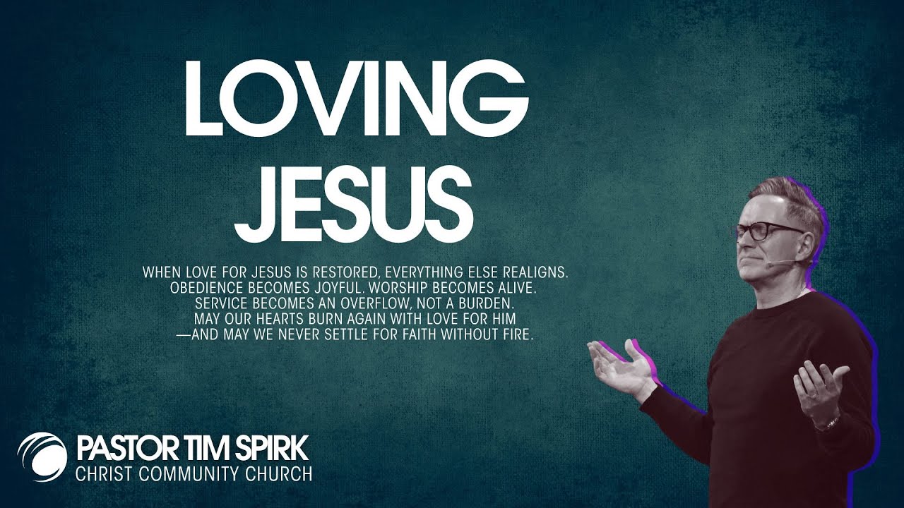 Loving Jesus - Pastor Tim Spirk