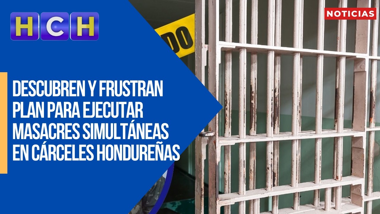 Descubren y frustran plan para ejecutar masacres simultáneas en cárceles hondureñas