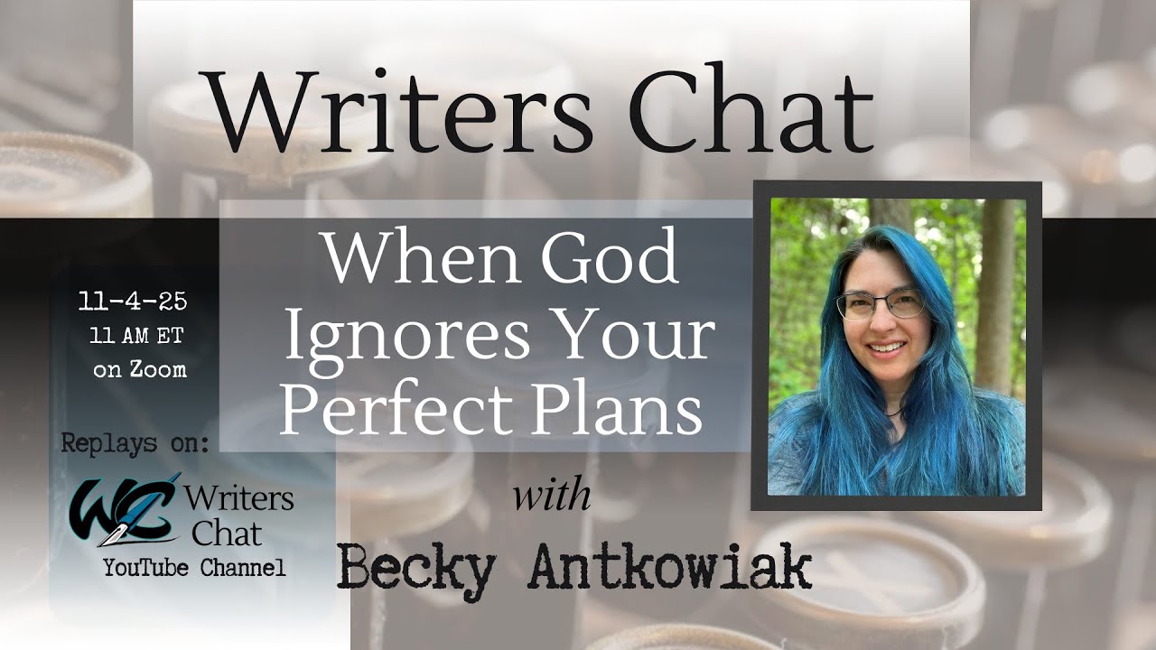 Writers Chat ~ Writer's Journey ~ When God Ignores Your Perfect Plans with Becky Antkowiak