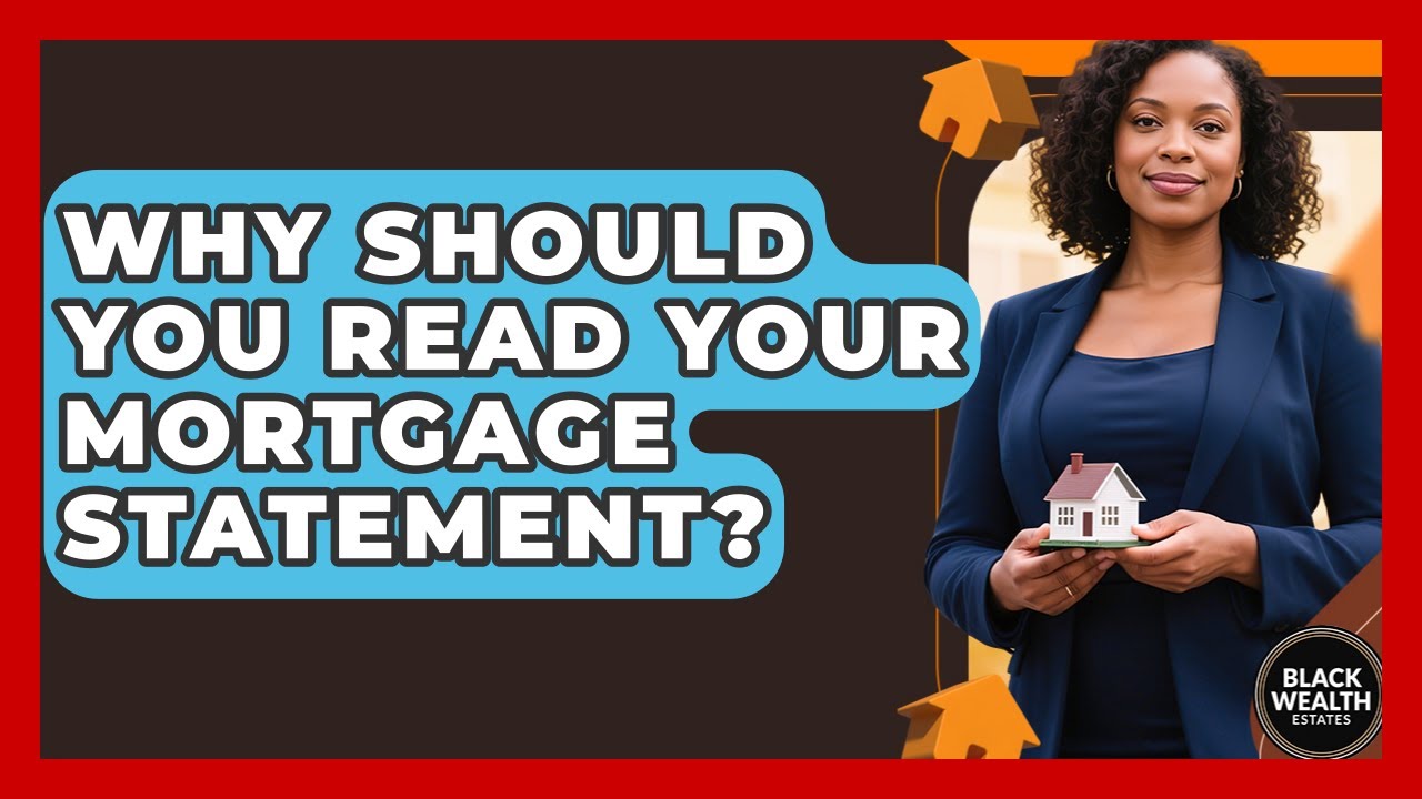 Why Should You Read Your Mortgage Statement? - Black Wealth Estates