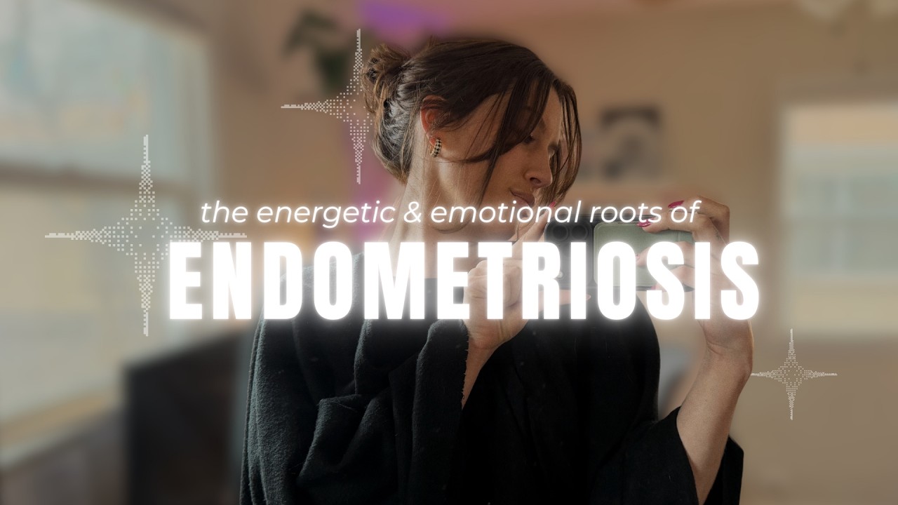 The Energetic & Emotional Roots of Endometriosis