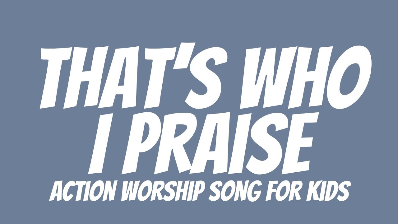That's Who I Praise | Action Worship Song for Kids