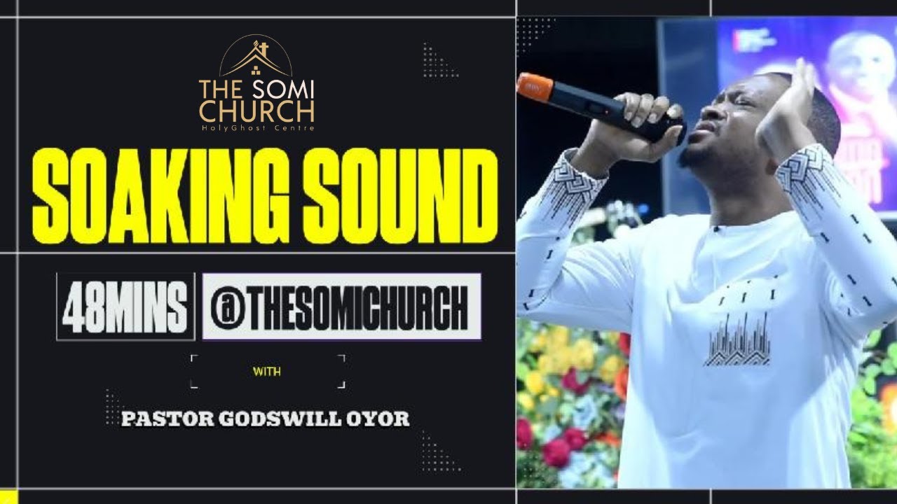 POWERFUL SOAKING SESSION WITH PASTOR GODSWILL OYOR@godswilloyor LIVE @thesomitv