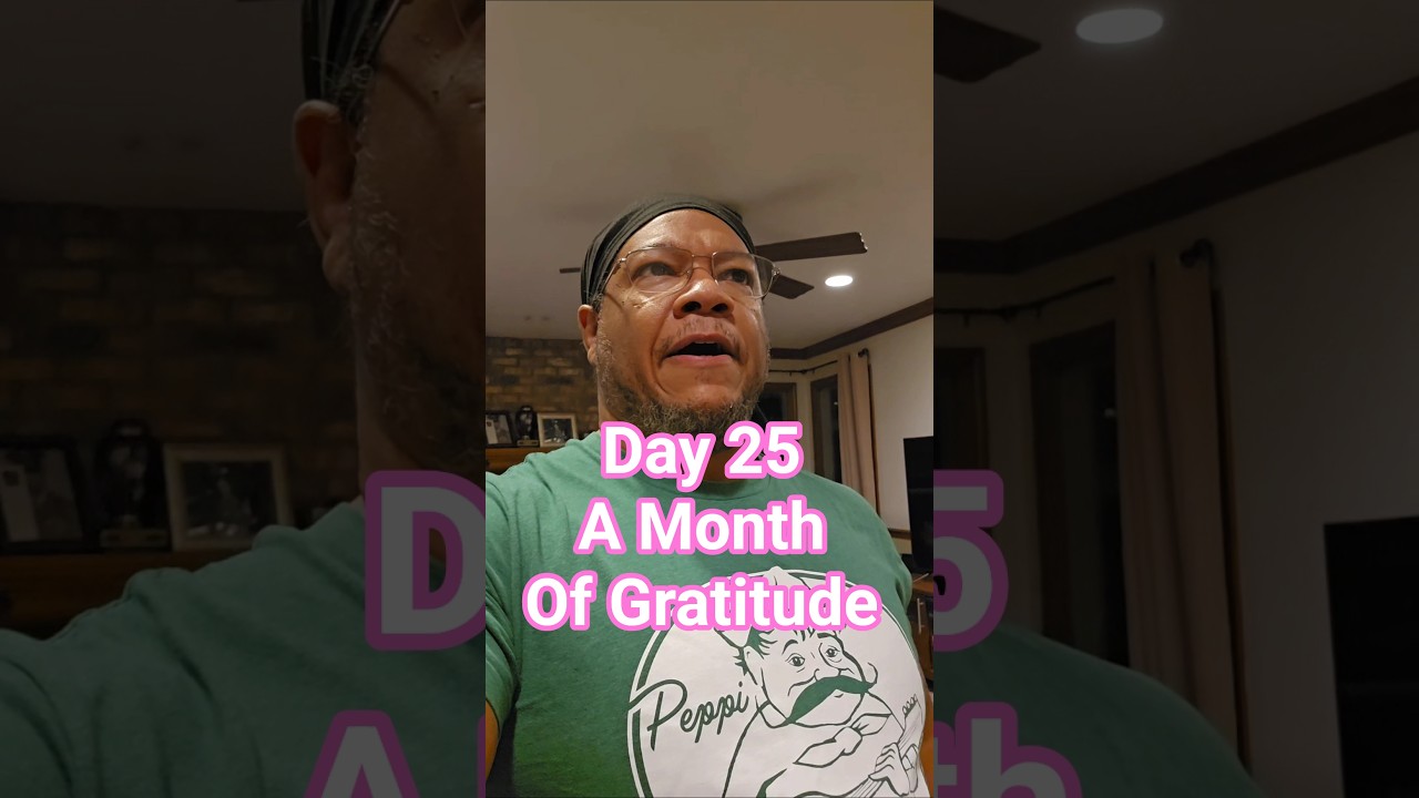 Day 25 - A Month Of Gratitude