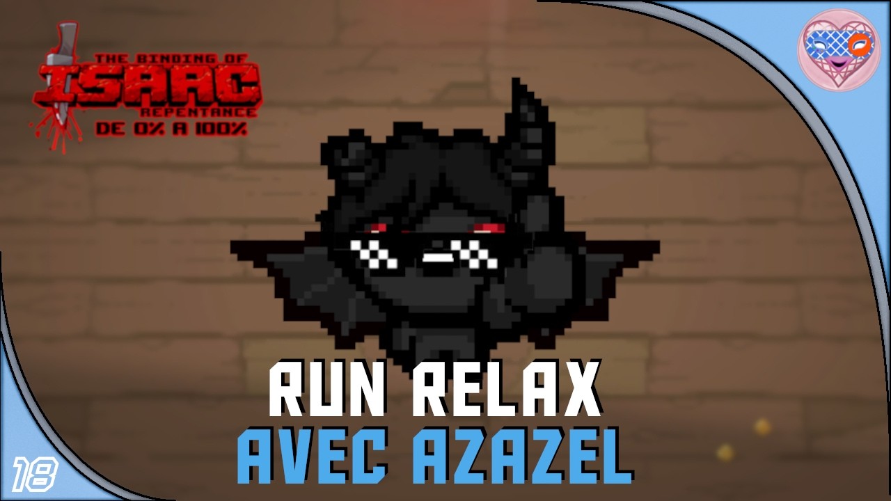 Ep°18. The Binding of Isaac Repentance, De 0% à 100%, Parti relax avec Azazel