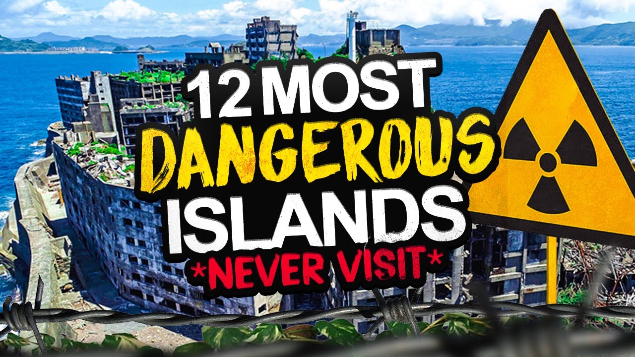 The 12 Most Dangerous Islands