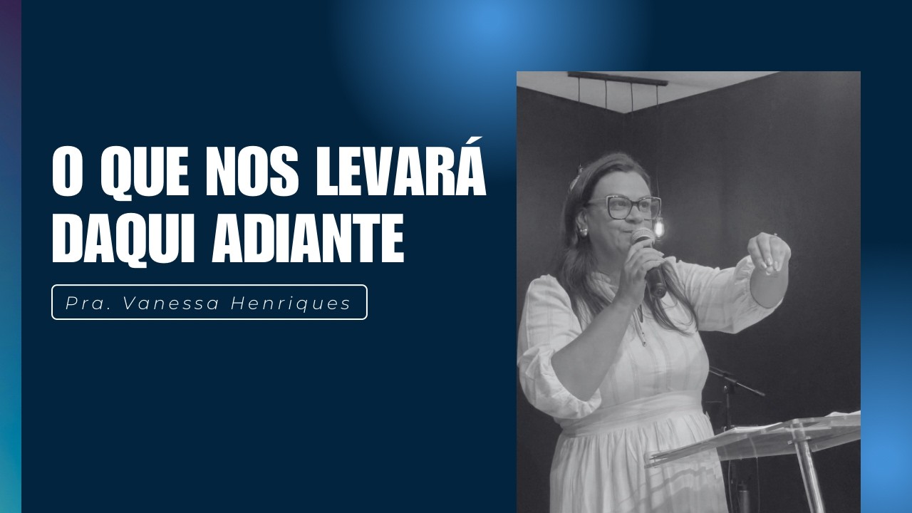 O QUE NOS LEVARÁ DAQUI ADIANTE//PR:VANESSA HENRIQUES\\
